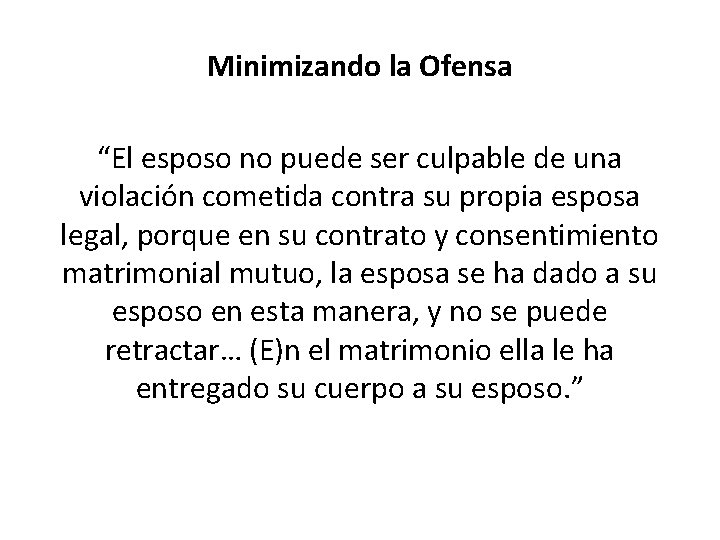 Minimizando la Ofensa “El esposo no puede ser culpable de una violación cometida contra