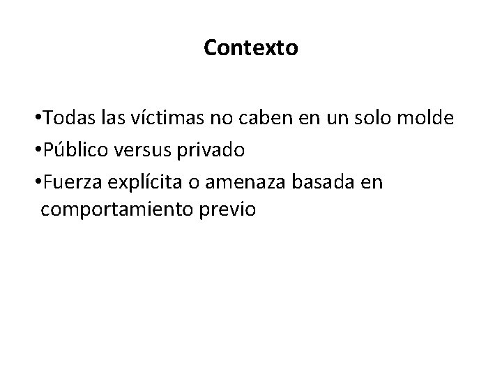 Contexto • Todas las víctimas no caben en un solo molde • Público versus