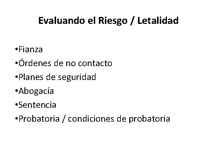 Evaluando el Riesgo / Letalidad • Fianza • Órdenes de no contacto • Planes