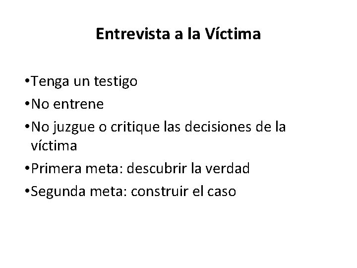 Entrevista a la Víctima • Tenga un testigo • No entrene • No juzgue