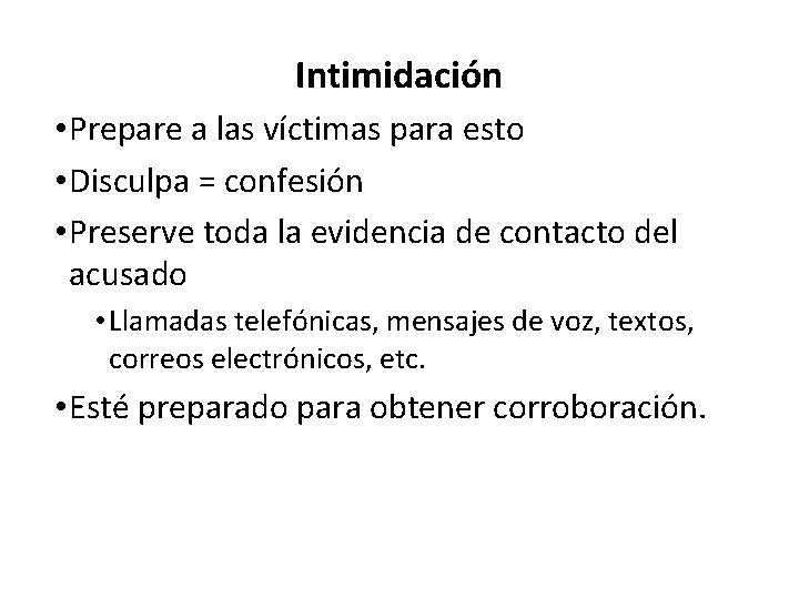 Intimidación • Prepare a las víctimas para esto • Disculpa = confesión • Preserve