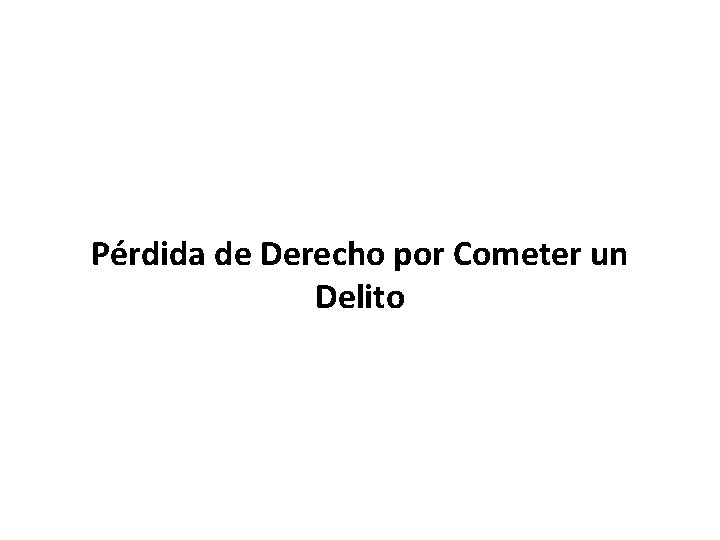 Pérdida de Derecho por Cometer un Delito 