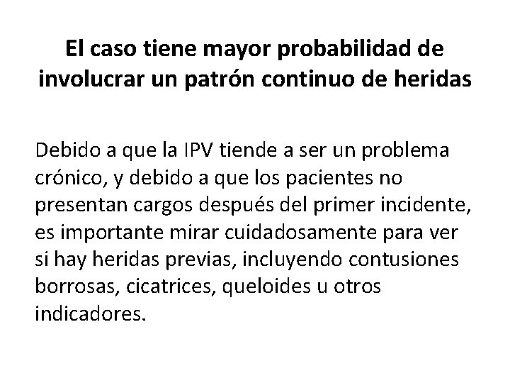 El caso tiene mayor probabilidad de involucrar un patrón continuo de heridas Debido a