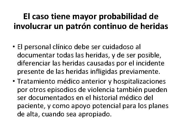 El caso tiene mayor probabilidad de involucrar un patrón continuo de heridas • El