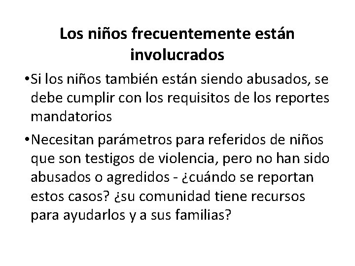 Los niños frecuentemente están involucrados • Si los niños también están siendo abusados, se