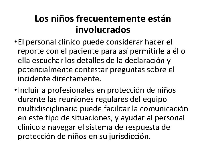 Los niños frecuentemente están involucrados • El personal clínico puede considerar hacer el reporte