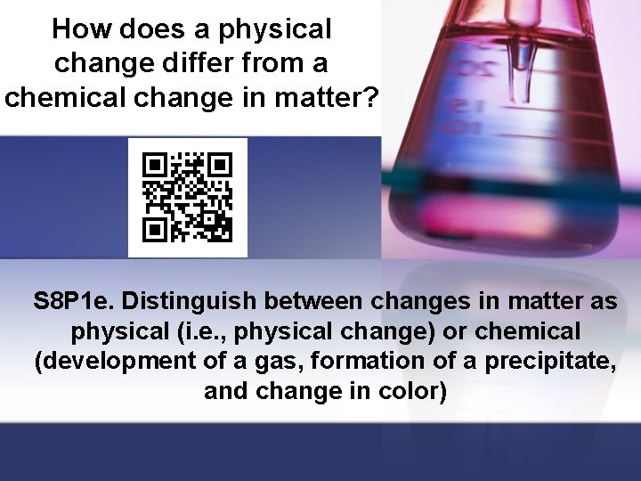 How does a physical change differ from a chemical change in matter? S 8