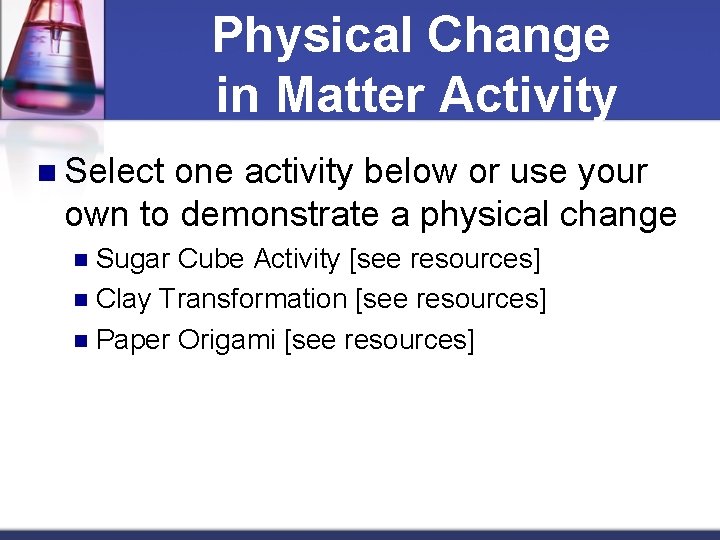 Physical Change in Matter Activity n Select one activity below or use your own