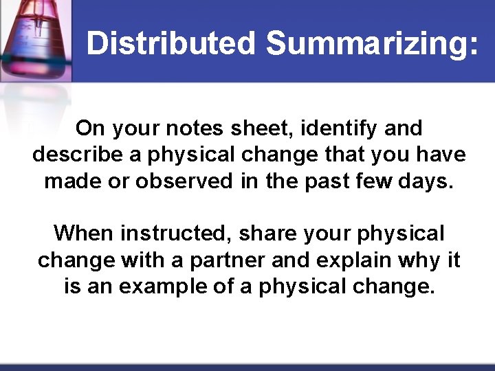 Distributed Summarizing: On your notes sheet, identify and describe a physical change that you