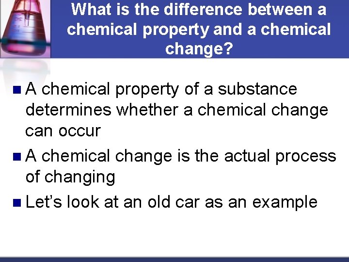 What is the difference between a chemical property and a chemical change? n. A