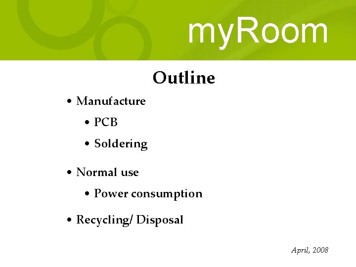 my. Room Outline • Manufacture • PCB • Soldering • Normal use • Power