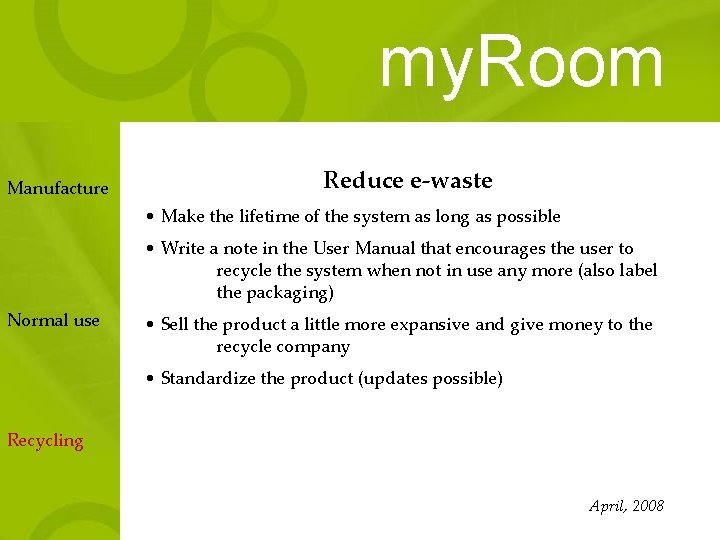 my. Room Manufacture Reduce e-waste • Make the lifetime of the system as long