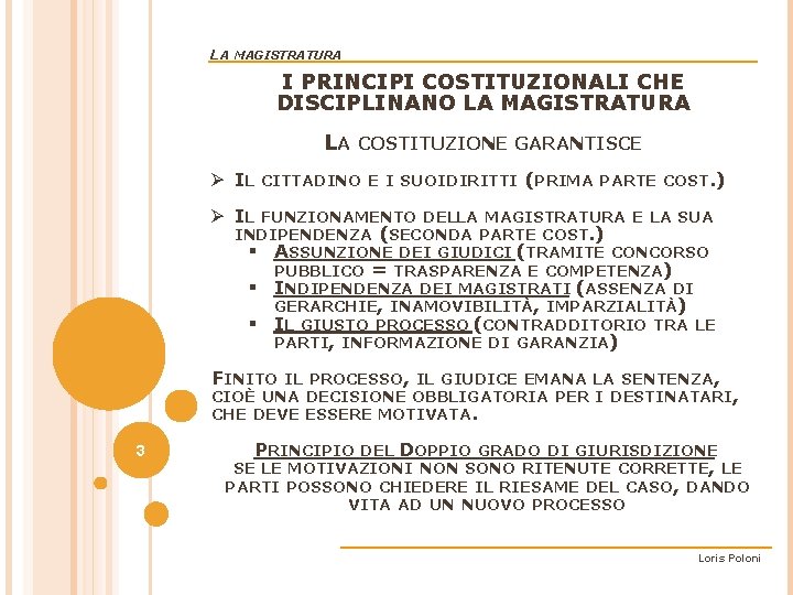 LA MAGISTRATURA I PRINCIPI COSTITUZIONALI CHE DISCIPLINANO LA MAGISTRATURA LA COSTITUZIONE GARANTISCE Ø IL