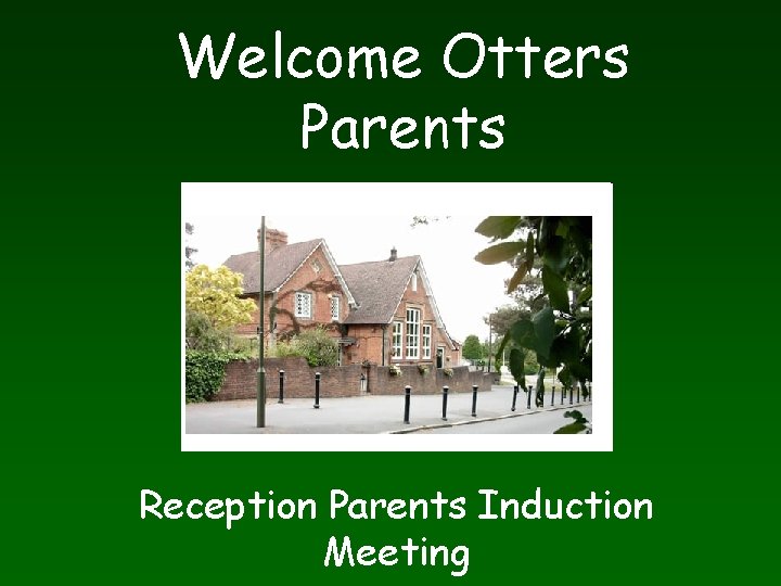 Welcome Otters Parents Reception Parents Induction Meeting 