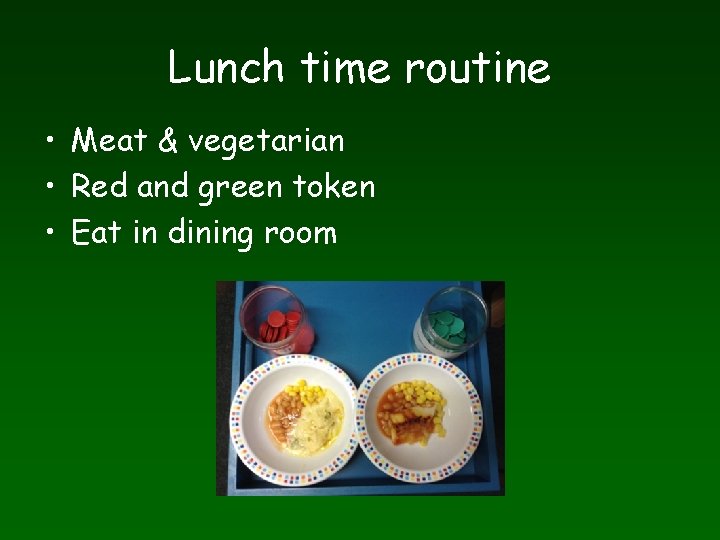 Lunch time routine • Meat & vegetarian • Red and green token • Eat