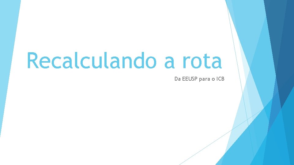 Recalculando a rota Da EEUSP para o ICB 