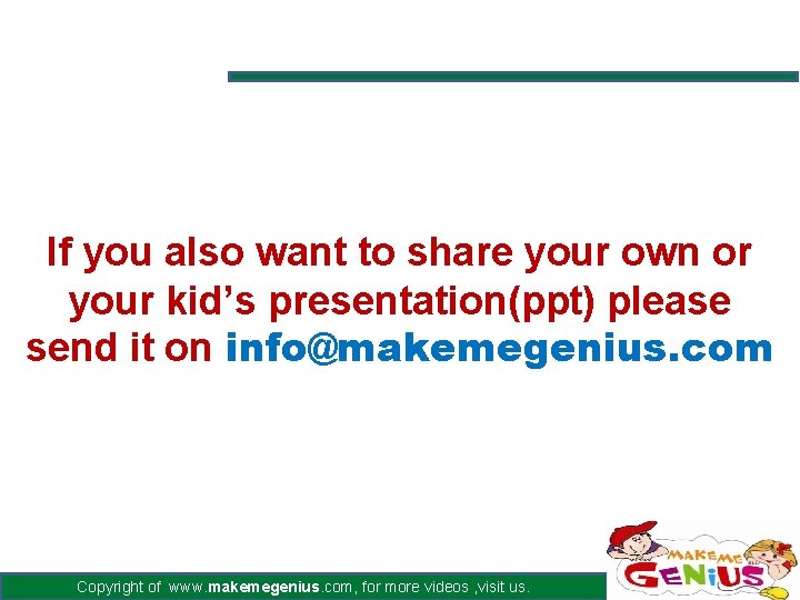 If you also want to share your own or your kid’s presentation(ppt) please send If you also want to share your own or your kid’s presentation(ppt) please send