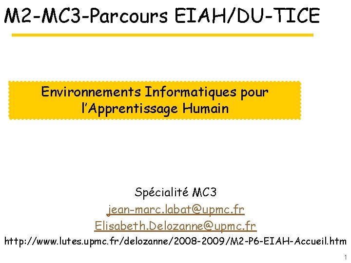 M 2 -MC 3 -Parcours EIAH/DU-TICE Environnements Informatiques pour l’Apprentissage Humain Spécialité MC 3