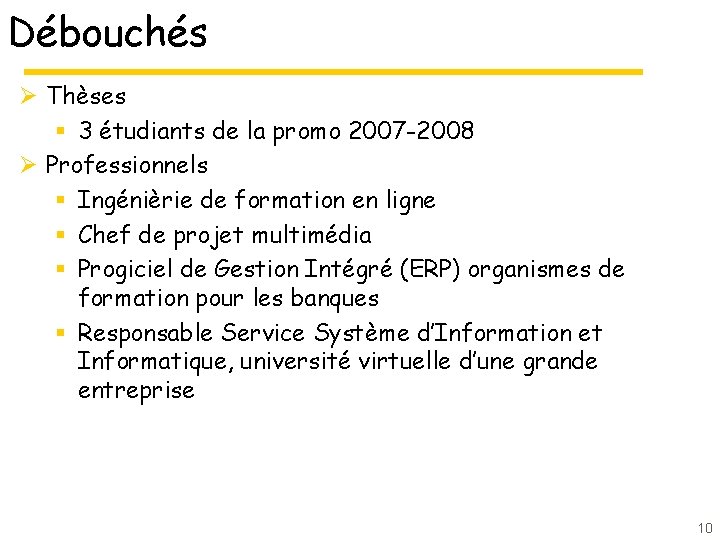 Débouchés Ø Thèses § 3 étudiants de la promo 2007 -2008 Ø Professionnels §