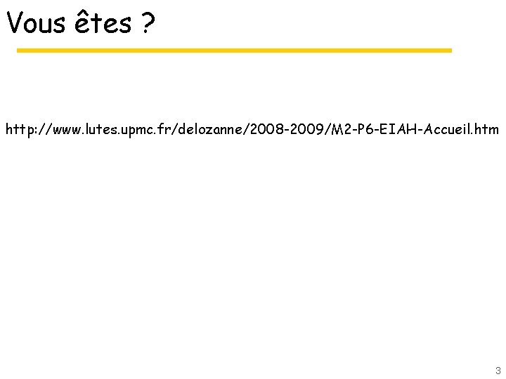 Vous êtes ? http: //www. lutes. upmc. fr/delozanne/2008 -2009/M 2 -P 6 -EIAH-Accueil. htm