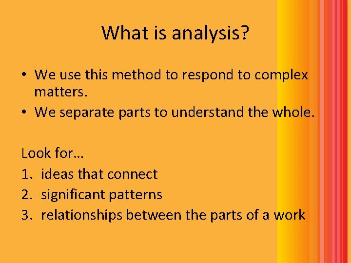 What is analysis? • We use this method to respond to complex matters. • What is analysis? • We use this method to respond to complex matters. •
