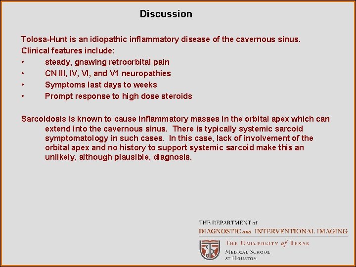 Discussion Tolosa-Hunt is an idiopathic inflammatory disease of the cavernous sinus. Clinical features include: