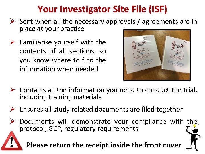 Your Investigator Site File (ISF) Ø Sent when all the necessary approvals / agreements