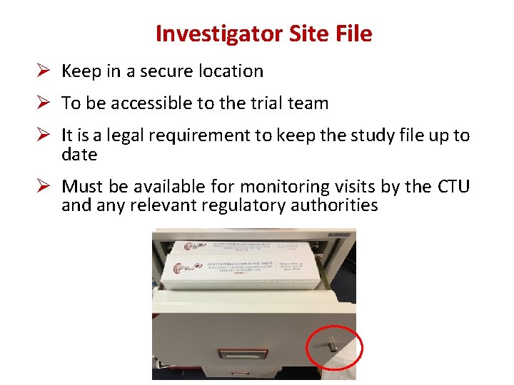 Investigator Site File Ø Keep in a secure location Ø To be accessible to