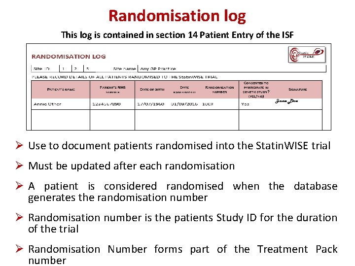 Randomisation log This log is contained in section 14 Patient Entry of the ISF