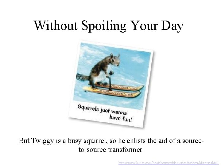 Without Spoiling Your Day But Twiggy is a busy squirrel, so he enlists the