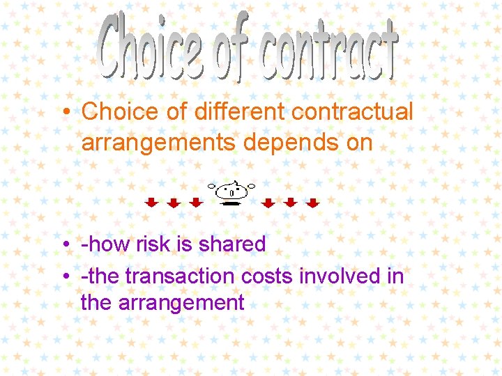  • Choice of different contractual arrangements depends on • -how risk is shared