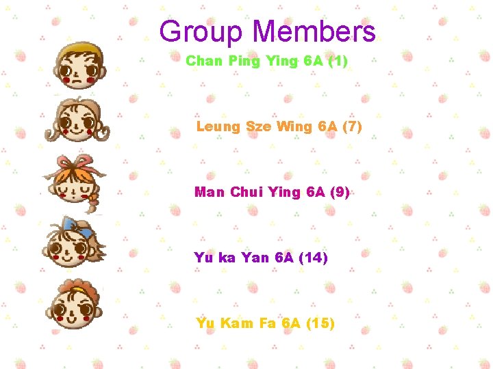 Group Members Chan Ping Ying 6 A (1) Leung Sze Wing 6 A (7)