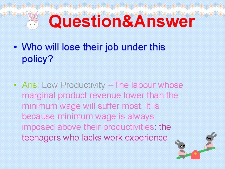 Question&Answer • Who will lose their job under this policy? • Ans: Low Productivity