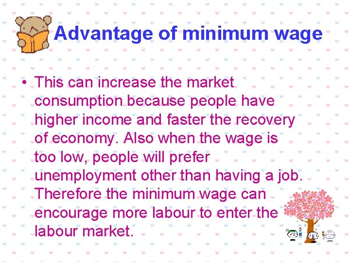 Advantage of minimum wage • This can increase the market consumption because people have