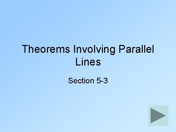 Theorems Involving Parallel Lines Section 5 -3 