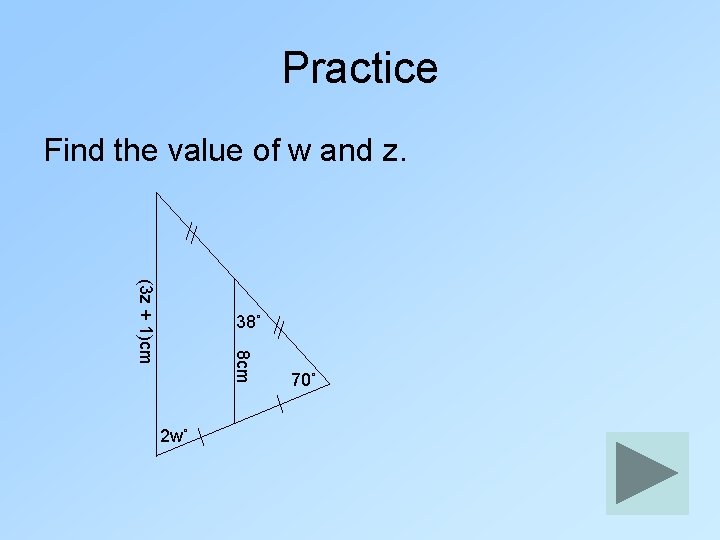 Practice Find the value of w and z. (3 z + 1)cm 38˚ 8