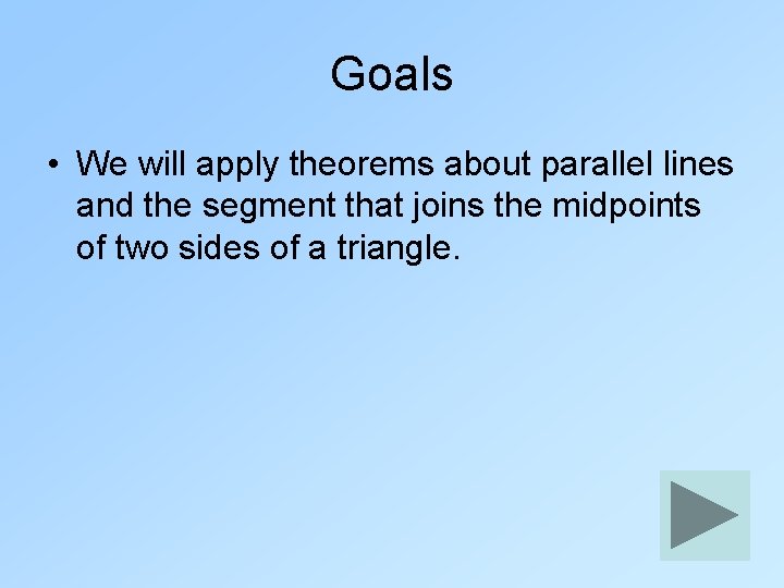 Goals • We will apply theorems about parallel lines and the segment that joins