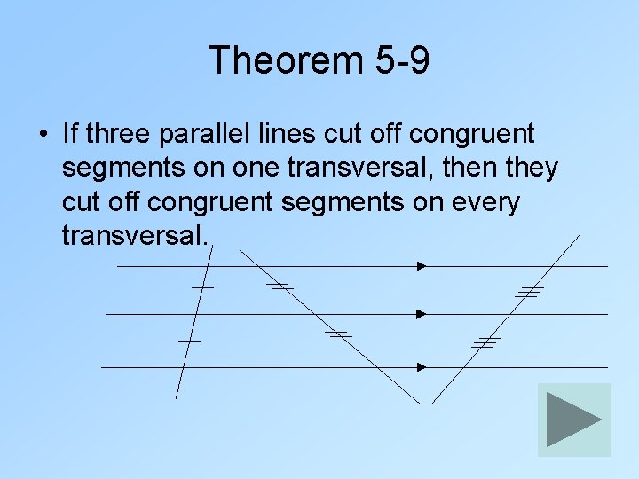 Theorem 5 -9 • If three parallel lines cut off congruent segments on one