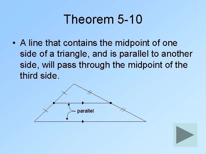 Theorem 5 -10 • A line that contains the midpoint of one side of