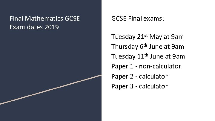 Final Mathematics GCSE Exam dates 2019 GCSE Final exams: Tuesday 21 st May at