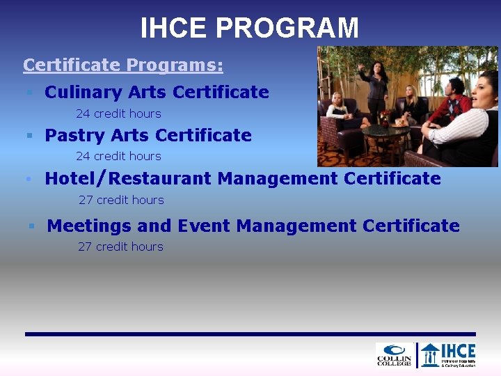 IHCE PROGRAM Certificate Programs: § Culinary Arts Certificate 24 credit hours § Pastry Arts