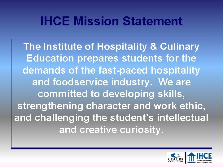 IHCE Mission Statement The Institute of Hospitality & Culinary Education prepares students for the