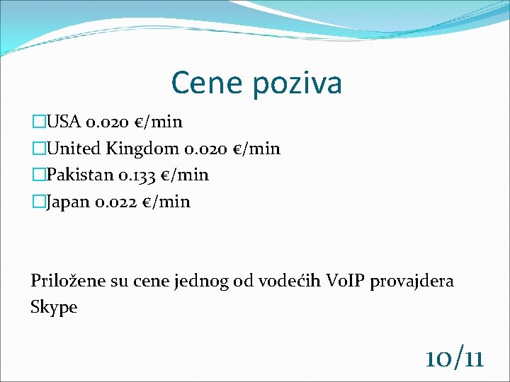 Cene poziva �USA 0. 020 €/min �United Kingdom 0. 020 €/min �Pakistan 0. 133