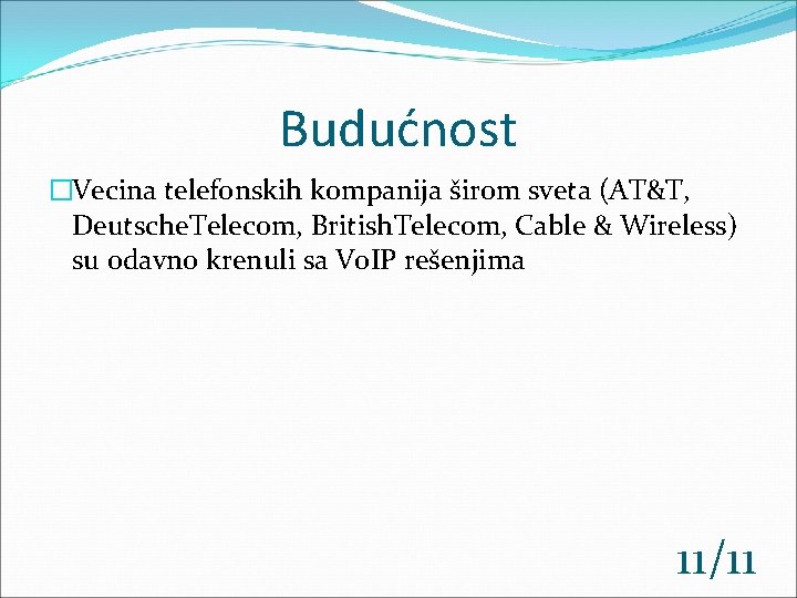 Budućnost �Vecina telefonskih kompanija širom sveta (AT&T, Deutsche. Telecom, British. Telecom, Cable & Wireless)