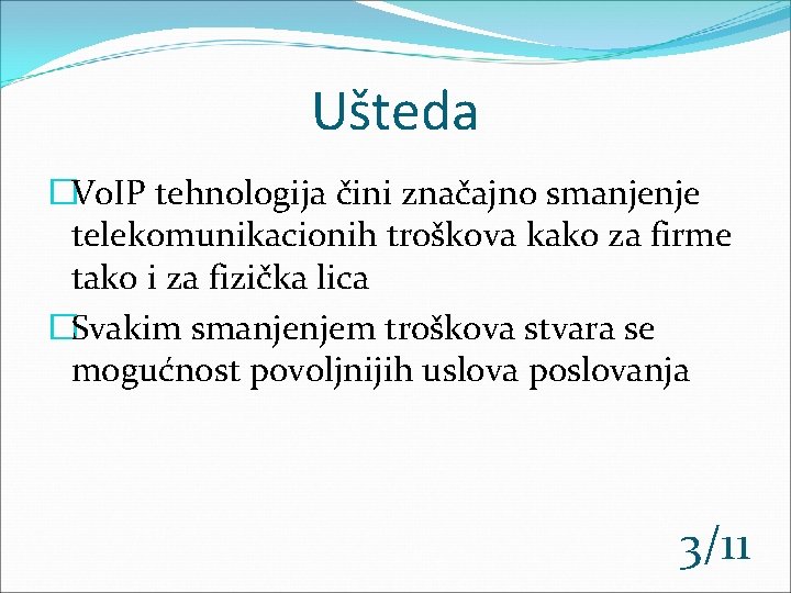 Ušteda �Vo. IP tehnologija čini značajno smanjenje telekomunikacionih troškova kako za firme tako i