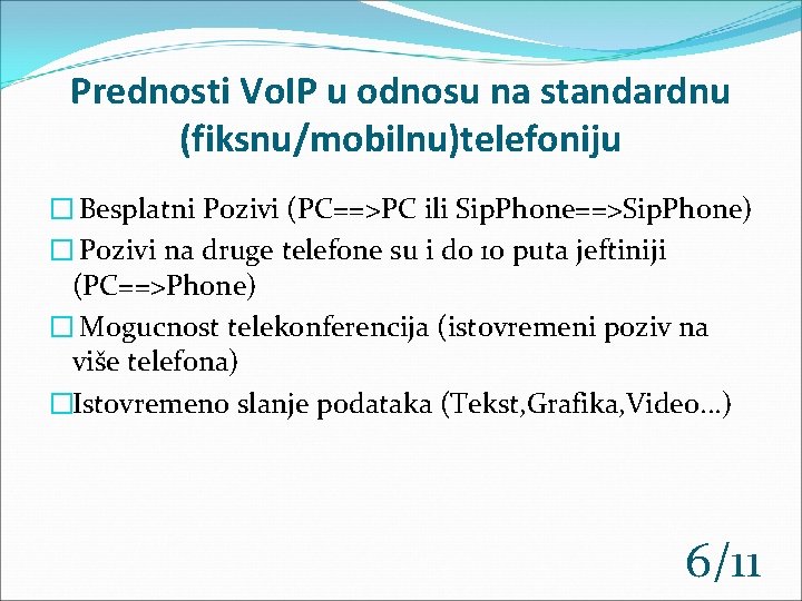 Prednosti Vo. IP u odnosu na standardnu (fiksnu/mobilnu)telefoniju � Besplatni Pozivi (PC==>PC ili Sip.