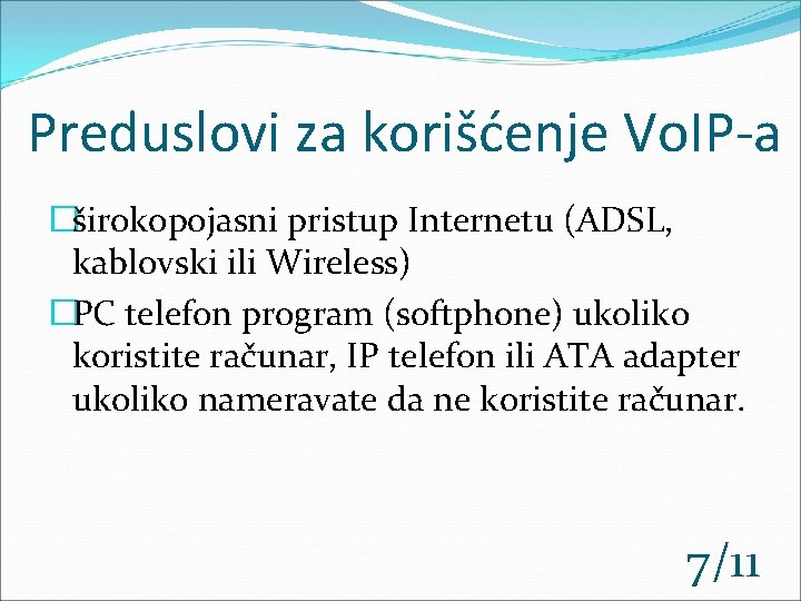 Preduslovi za korišćenje Vo. IP-a �širokopojasni pristup Internetu (ADSL, kablovski ili Wireless) �PC telefon