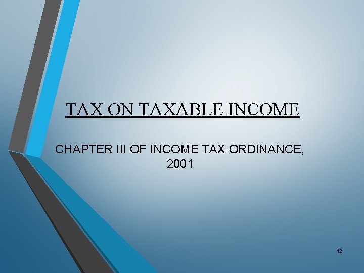 TAX ON TAXABLE INCOME CHAPTER III OF INCOME TAX ORDINANCE, 2001 12 