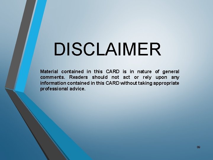 DISCLAIMER Material contained in this CARD is in nature of general comments. Readers should