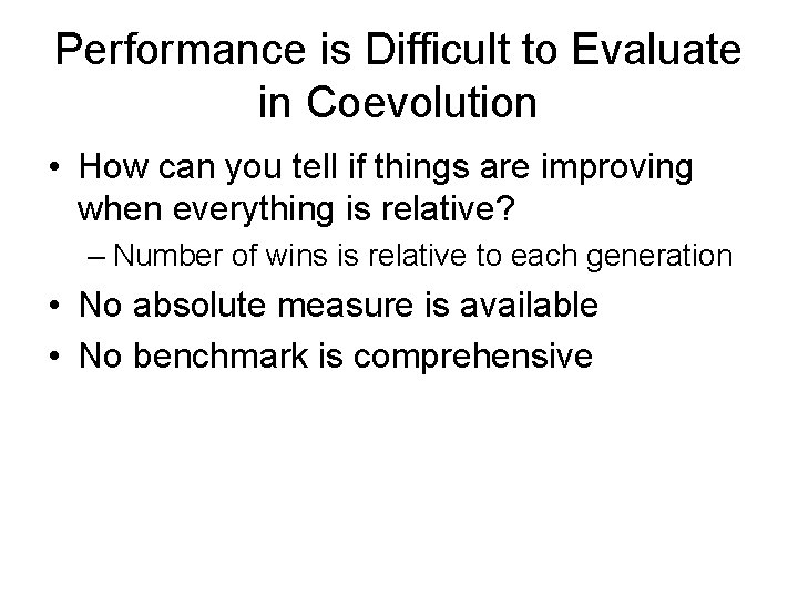 Performance is Difficult to Evaluate in Coevolution • How can you tell if things